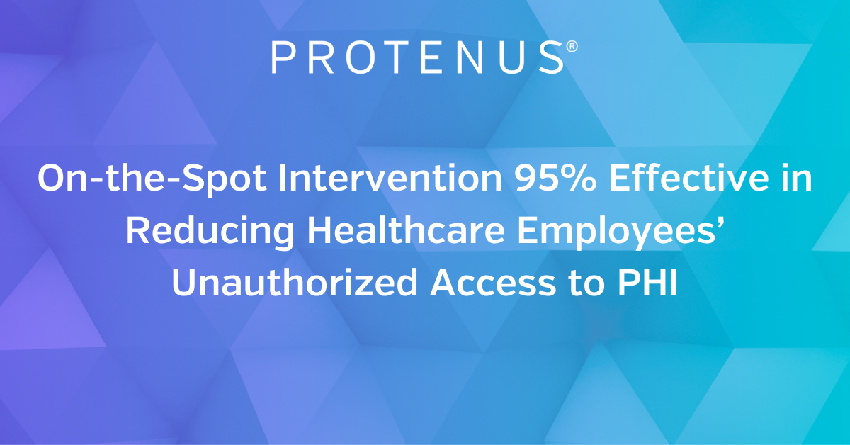 On-the-Spot Intervention 95% Effective in Reducing Healthcare Employees’ Unauthorized Access to PHI