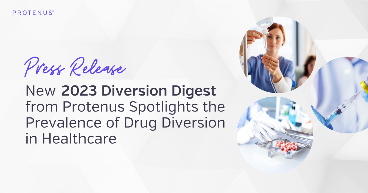 New 2023 Diversion Digest from Protenus Spotlights the Prevalence of Drug Diversion in Healthcare