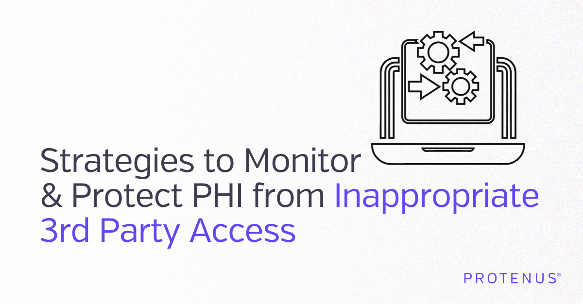 Strategies to Monitor and Protect PHI from Inappropriate 3rd Party Access